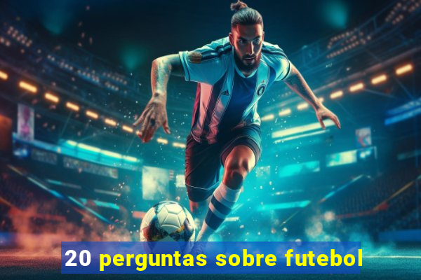 20 perguntas sobre futebol